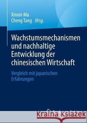 Wachstumsmechanismen und nachhaltige Entwicklung der chinesischen Wirtschaft: Vergleich mit japanischen Erfahrungen Xinxin Ma Cheng Tang 9789811959813 Palgrave MacMillan