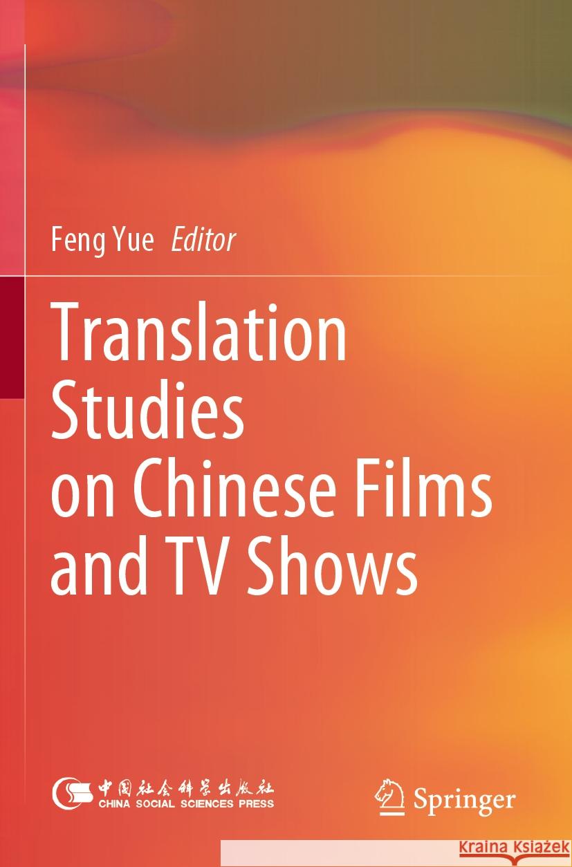 Translation Studies on Chinese Films and TV Shows Feng Yue Hanxiong Zhu Hui Li 9789811960024