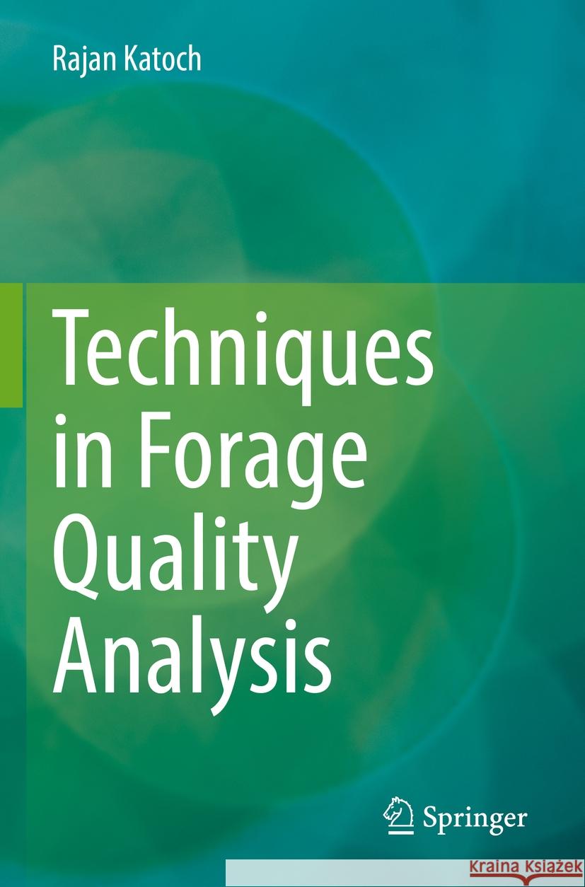 Techniques in Forage Quality Analysis Rajan Katoch 9789811960222 Springer