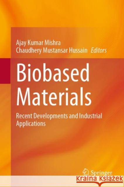 Biobased Materials: Recent Developments and Industrial Applications Mishra, Ajay Kumar 9789811960239