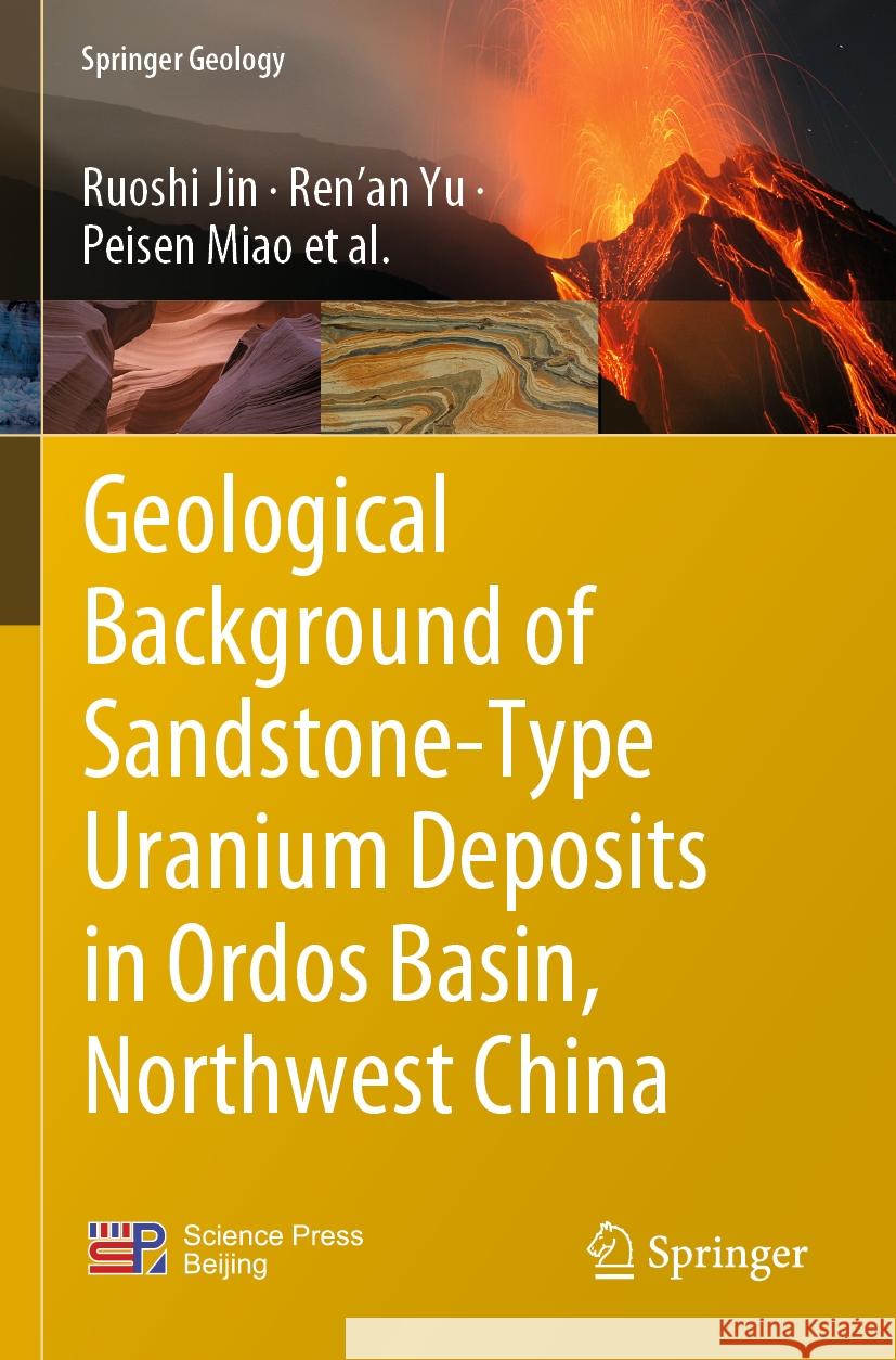 Geological Background of Sandstone-Type Uranium Deposits in Ordos Basin, Northwest China Ruoshi Jin Yu                                       Peisen Miao 9789811960307
