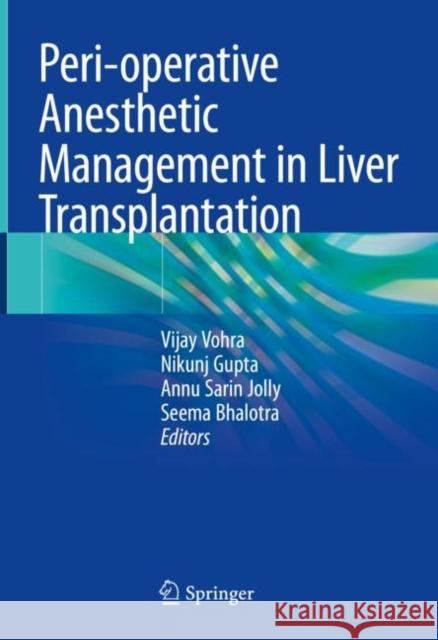 Peri-operative Anesthetic Management in Liver Transplantation Vijay Vohra Nikunj Gupta Annu Sarin Jolly 9789811960444 Springer