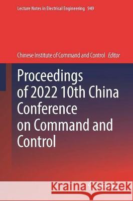 Proceedings of 2022 10th China Conference on Command and Control  9789811960512 Springer Nature Singapore