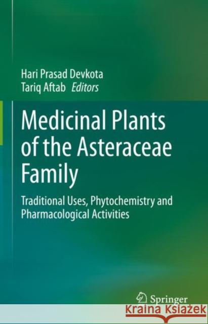 Medicinal Plants of the Asteraceae Family: Traditional Uses, Phytochemistry and Pharmacological Activities Hari Prasad Devkota Tariq Aftab 9789811960796 Springer