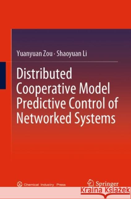 Distributed Cooperative Model Predictive Control of Networked Systems Yuanyuan Zou, Shaoyuan Li 9789811960833