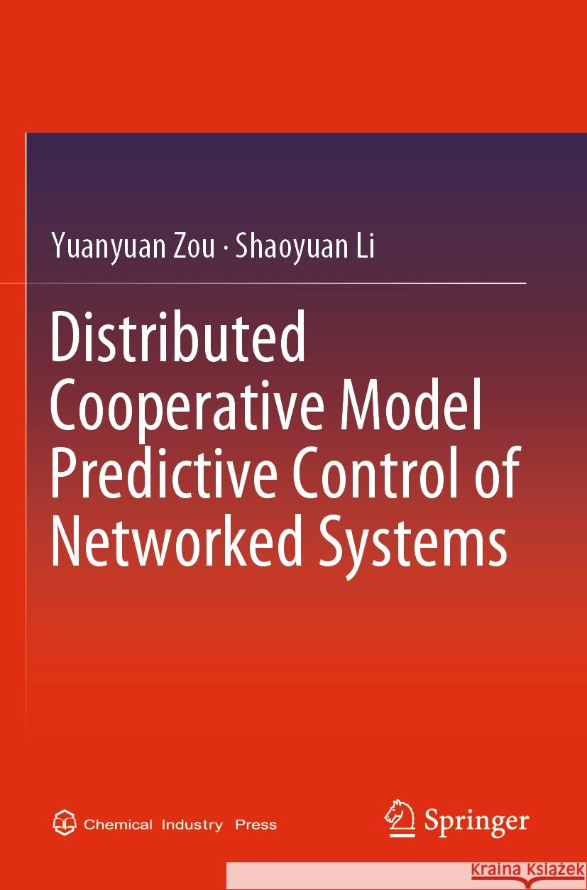Distributed Cooperative Model Predictive Control of Networked Systems Yuanyuan Zou, Shaoyuan Li 9789811960864