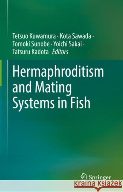 Hermaphroditism and Mating Systems in Fish Tetsuo Kuwamura Kota Sawada Tomoki Sunobe 9789811960949