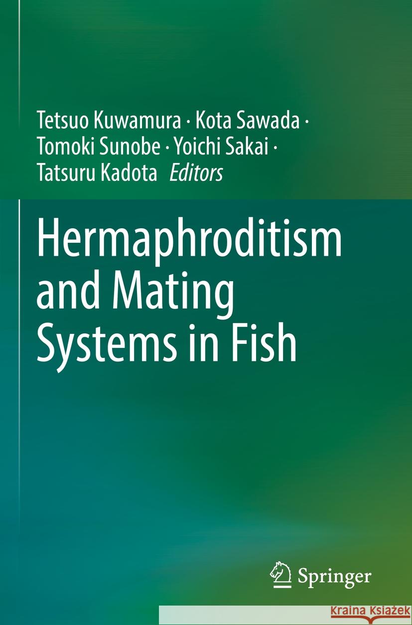 Hermaphroditism and Mating Systems in Fish Tetsuo Kuwamura Kota Sawada Tomoki Sunobe 9789811960970 Springer