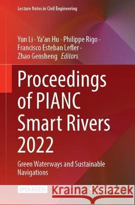 Proceedings of PIANC Smart Rivers 2022: Green Waterways and Sustainable Navigations Yun Li Yaan Hu Philippe Rigo 9789811961403 Springer