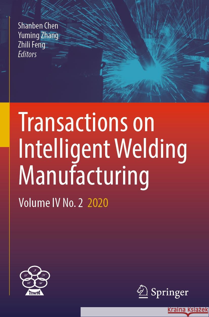 Transactions on Intelligent Welding Manufacturing: Volume IV No. 2 2020 Shanben Chen Yuming Zhang Zhili Feng 9789811961519