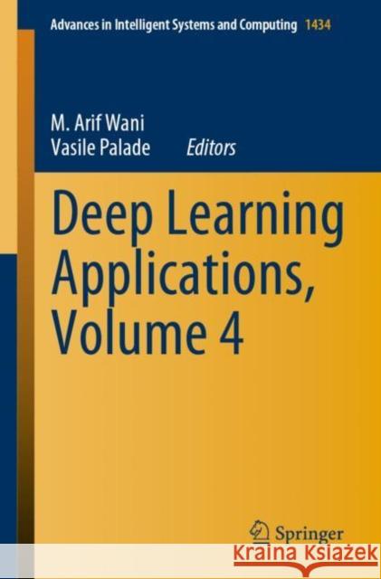 Deep Learning Applications, Volume 4 M. Arif Wani Vasile Palade 9789811961526