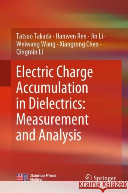 Electric Charge Accumulation in Dielectrics: Measurement and Analysis Tatsuo Takada Hanwen Ren Jin Li 9789811961557