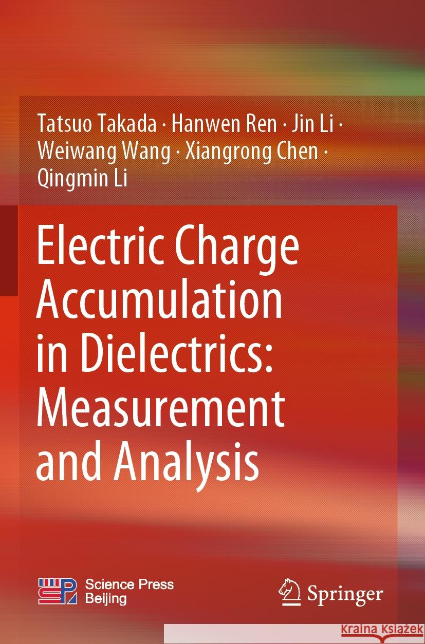 Electric Charge Accumulation in Dielectrics: Measurement and Analysis Takada, Tatsuo, Ren, Hanwen, Jin Li 9789811961588