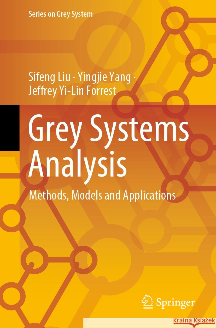Grey Systems Analysis Sifeng Liu, Yang, Yingjie, Jeffrey Yi-Lin Forrest 9789811961625