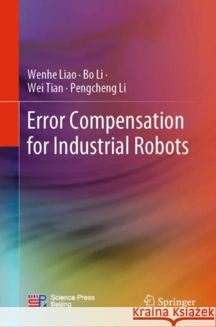 Error Compensation for Industrial Robots Wenhe Liao Bo Li Wei Tian 9789811961670 Springer