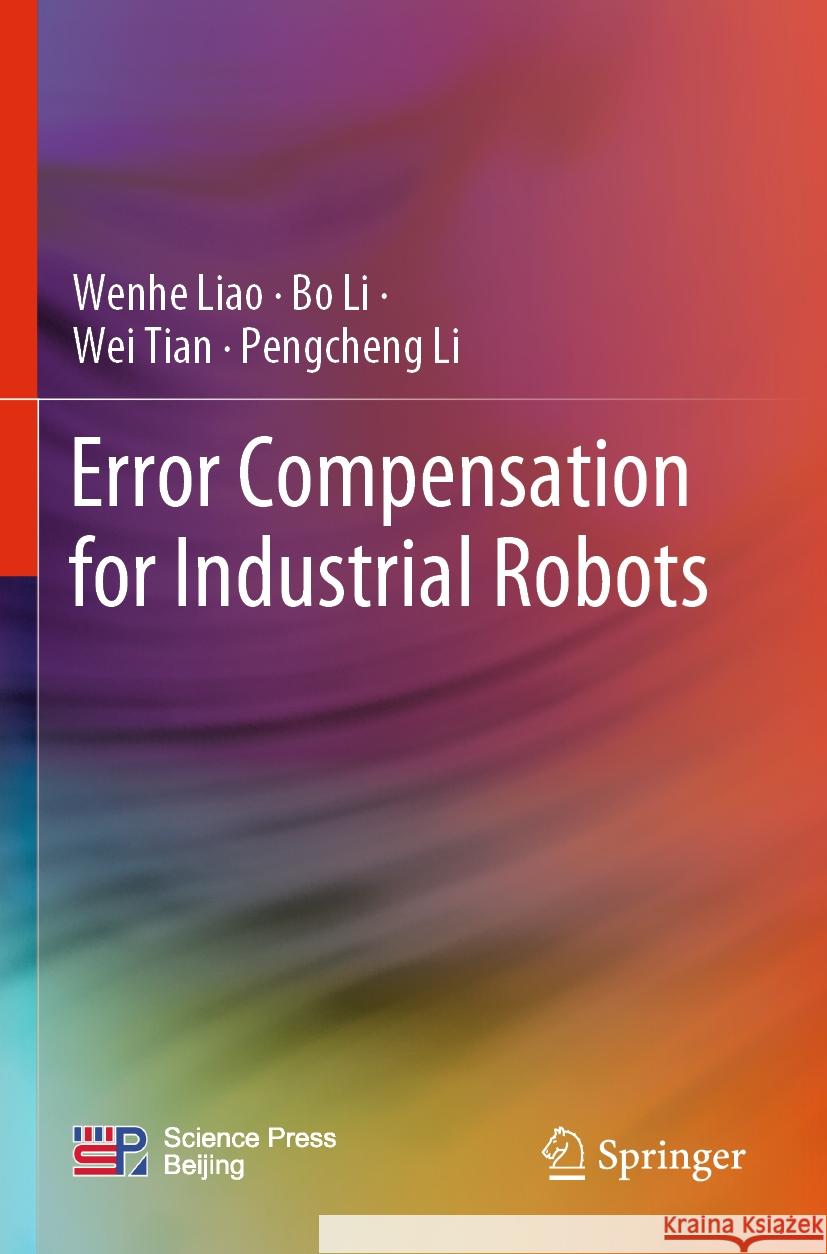 Error Compensation for Industrial Robots Liao, Wenhe, Bo Li, Tian, Wei 9789811961700 Springer Nature Singapore