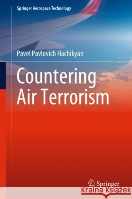 Countering Air Terrorism Pavel Pavlovich Hachikyan 9789811961717 Springer