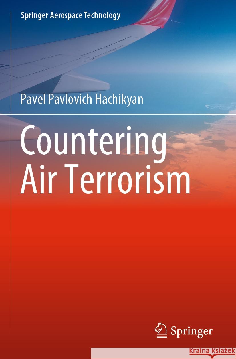 Countering Air Terrorism Pavel Pavlovich Hachikyan 9789811961748 Springer Nature Singapore