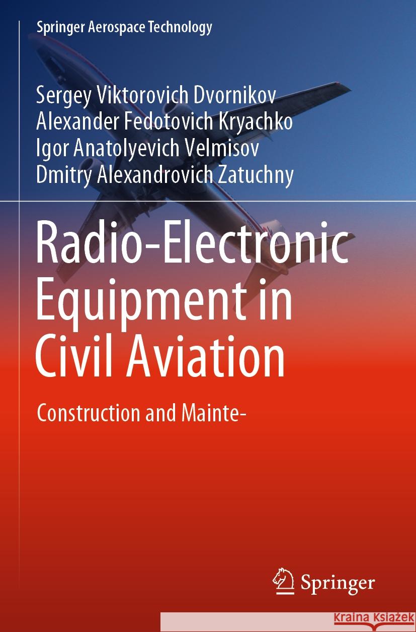 Radio-Electronic Equipment in Civil Aviation Sergey Viktorovich Dvornikov, Alexander Fedotovich Kryachko, Igor Anatolyevich Velmisov 9789811962011