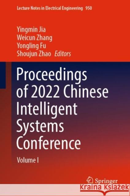 Proceedings of 2022 Chinese Intelligent Systems Conference: Volume I Jia, Yingmin 9789811962028