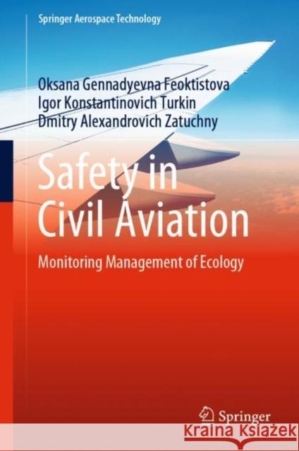 Safety in Civil Aviation: Monitoring Management of Ecology Oksana Gennadyevna Feoktistova Igor Konstantinovich Turkin Dmitry Alexandrovich Zatuchny 9789811962066 Springer