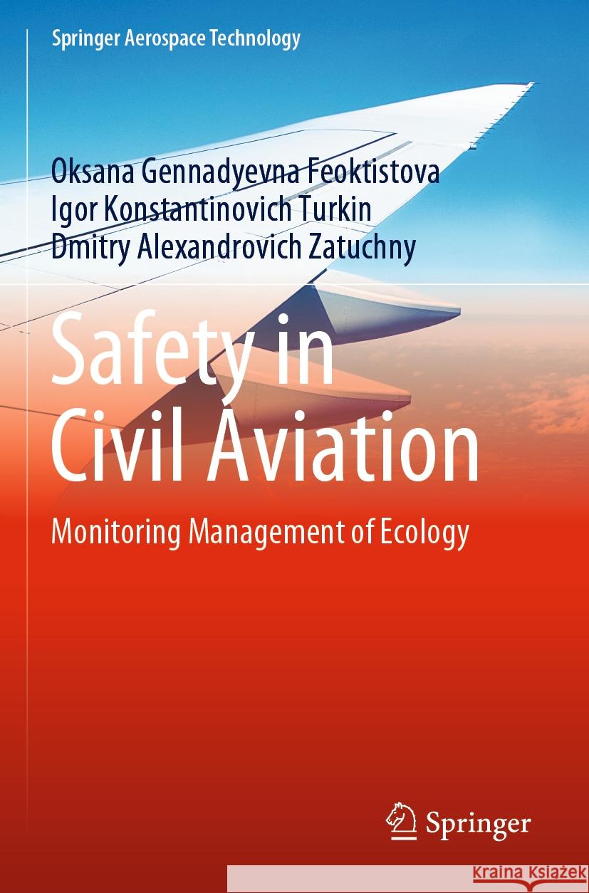 Safety in Civil Aviation Oksana Gennadyevna Feoktistova, Igor Konstantinovich Turkin, Dmitry Alexandrovich Zatuchny 9789811962097