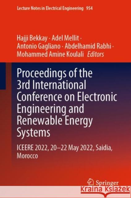 Proceedings of the 3rd International Conference on Electronic Engineering and Renewable Energy Systems: ICEERE 2022, 20 -22 May 2022, Saidia, Morocco Bekkay Hajji Adel Mellit Antonio Gagliano 9789811962226 Springer