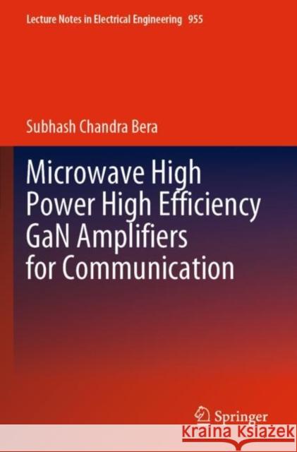 Microwave High Power High Efficiency GaN Amplifiers for Communication Subhash Chandra Bera 9789811962684 Springer Nature Singapore