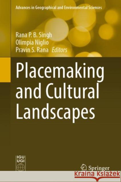 Placemaking and Cultural Landscapes Rana P. B. Singh Olimpia Niglio Pravin S. Rana 9789811962738