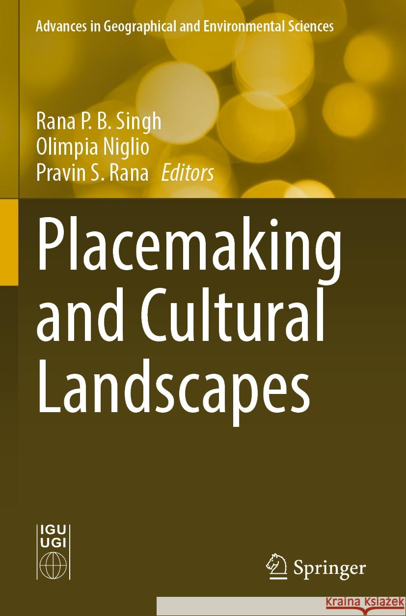 Placemaking and Cultural Landscapes Rana P. B. Singh Olimpia Niglio Pravin S. Rana 9789811962769 Springer