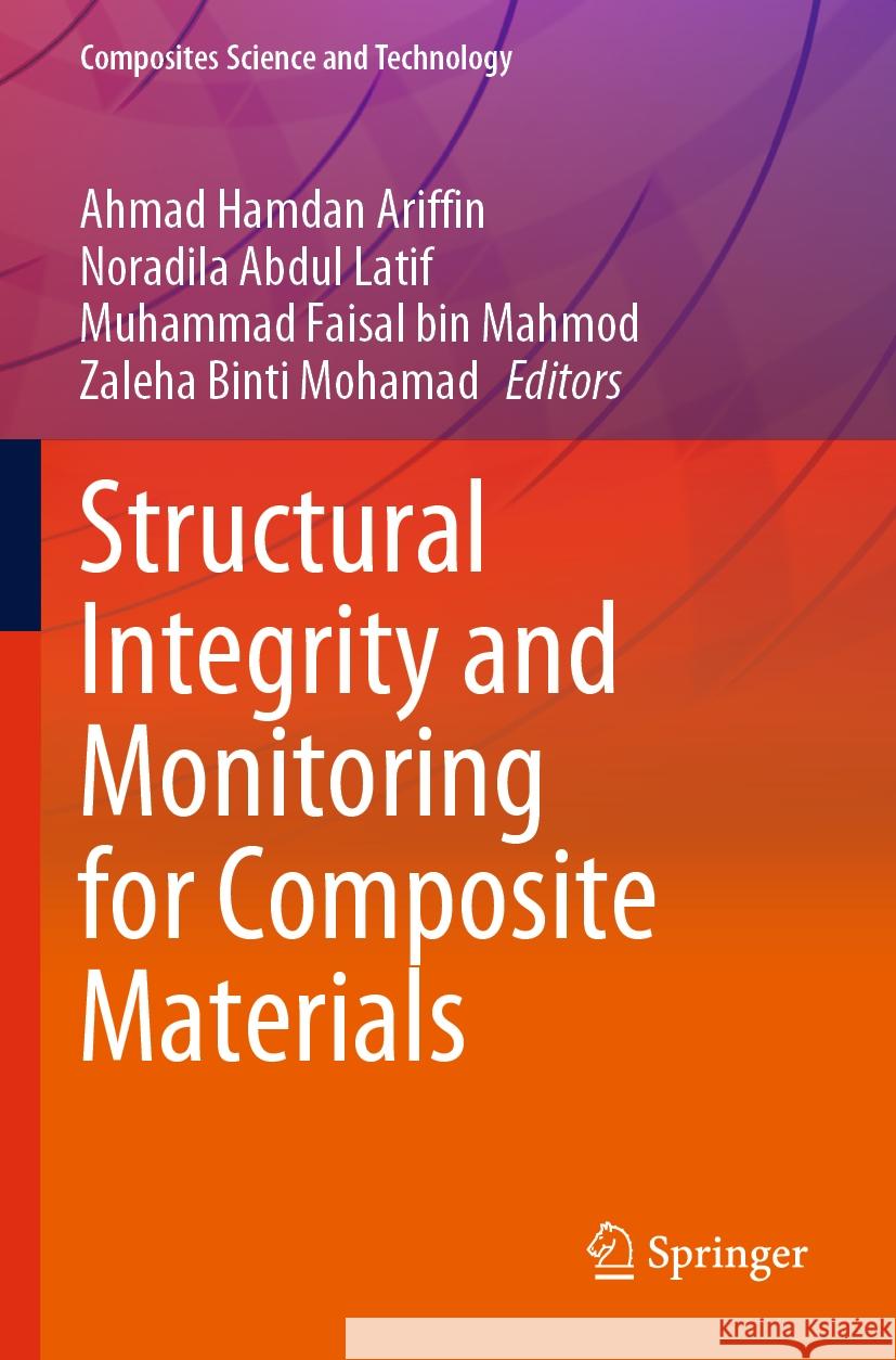 Structural Integrity and Monitoring for Composite Materials Ahmad Hamdan Ariffin Noradila Abdul Latif Muhammad Faisal Bin Mahmod 9789811962844