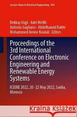 Proceedings of the 3rd International Conference on Electronic Engineering and Renewable Energy Systems: ICEERE 2022, 20 -22 May 2022, Saidia, Morocco Bekkay Hajji, Adel Mellit, Antonio Gagliano, Abdelhamid Rabhi, Mohammed Amine Koulali 9789811962998 Springer Verlag, Singapore