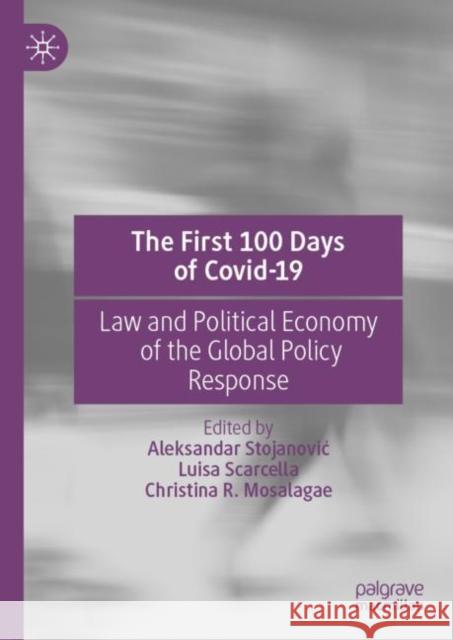 The First 100 Days of Covid-19: Law and Political Economy of the Global Policy Response Aleksandar Stojanovic Luisa Scarcella Christina Refhilw 9789811963247 Palgrave MacMillan