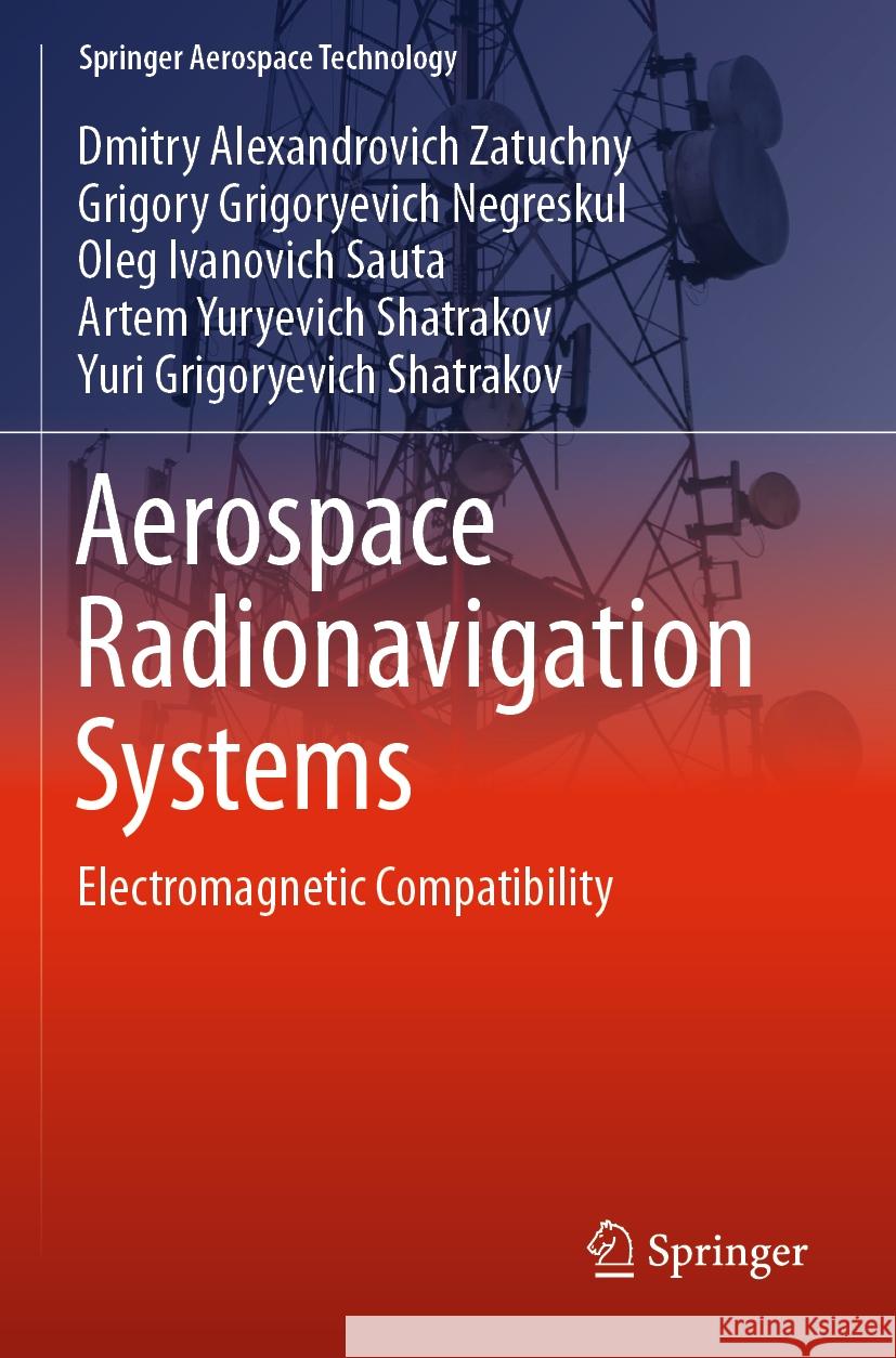 Aerospace Radionavigation Systems Dmitry Alexandrovich Zatuchny, Negreskul, Grigory Grigoryevich, Sauta, Oleg Ivanovich 9789811963438