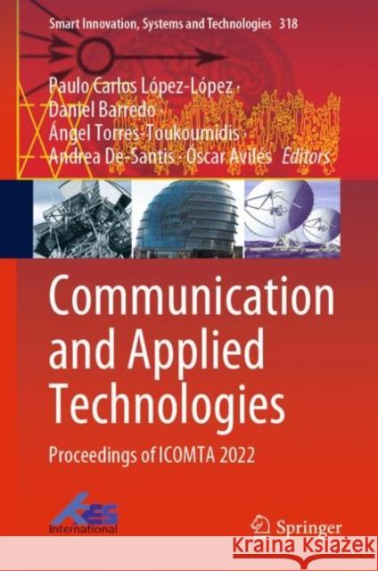 Communication and Applied Technologies: Proceedings of ICOMTA 2022 Paulo Carlos L?pez-L?pez Daniel Barredo ?ngel Torres-Toukoumidis 9789811963469 Springer