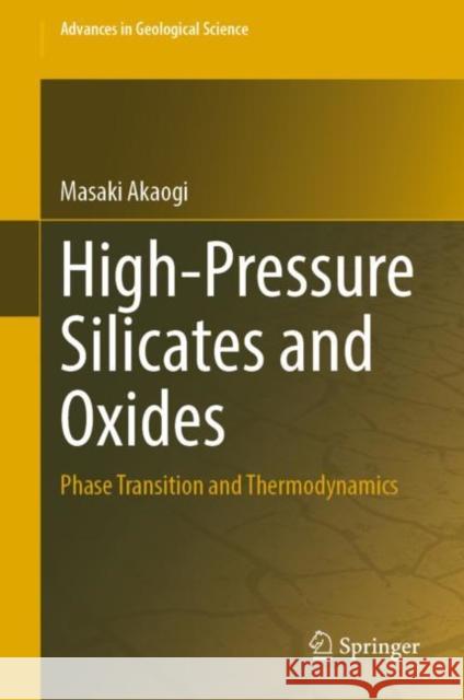 High-Pressure Silicates and Oxides: Phase Transition and Thermodynamics Masaki Akaogi 9789811963629 Springer