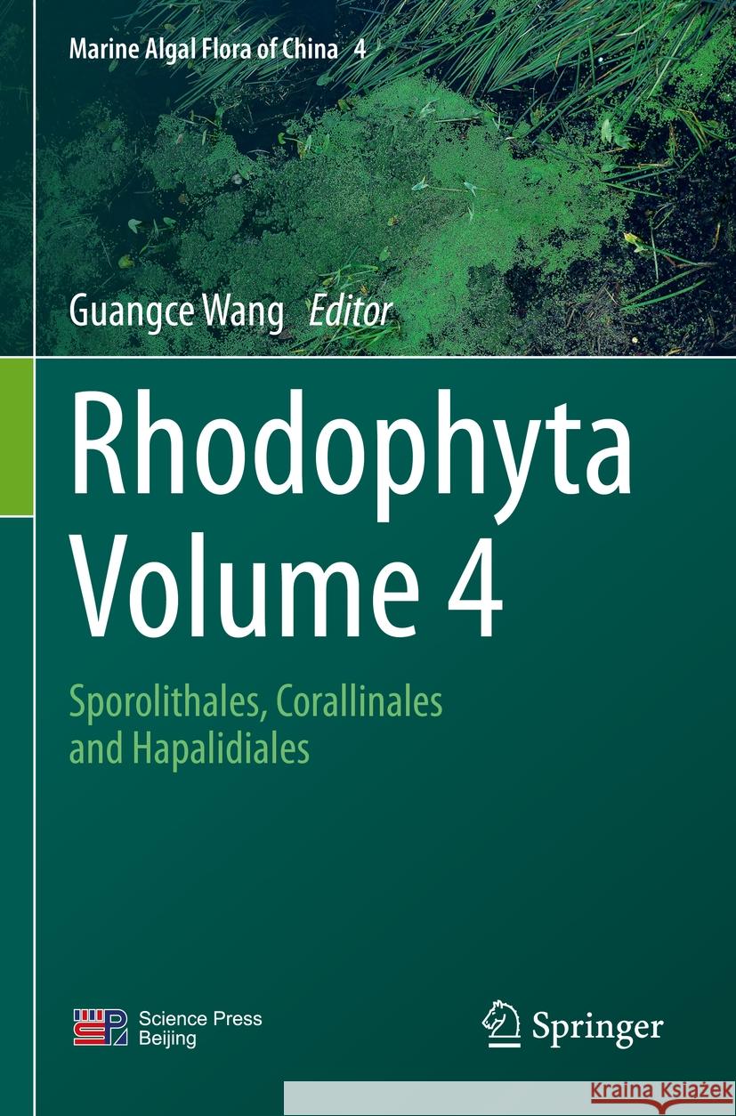 Rhodophyta - Volume 4: Sporolithales, Corallinales and Hapalidiales Guangce Wang 9789811963698 Springer