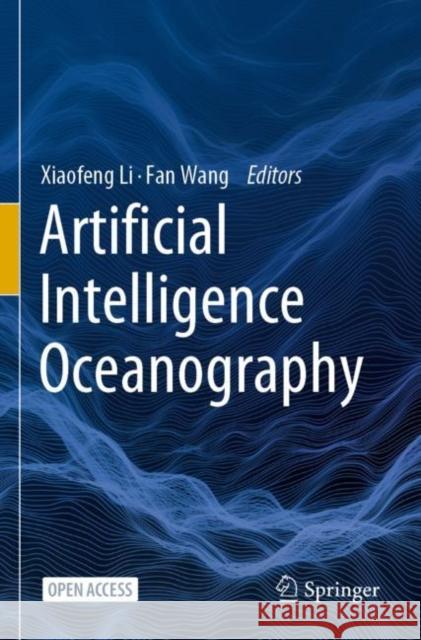 Artificial Intelligence Oceanography Xiaofeng Li Fan Wang 9789811963773 Springer