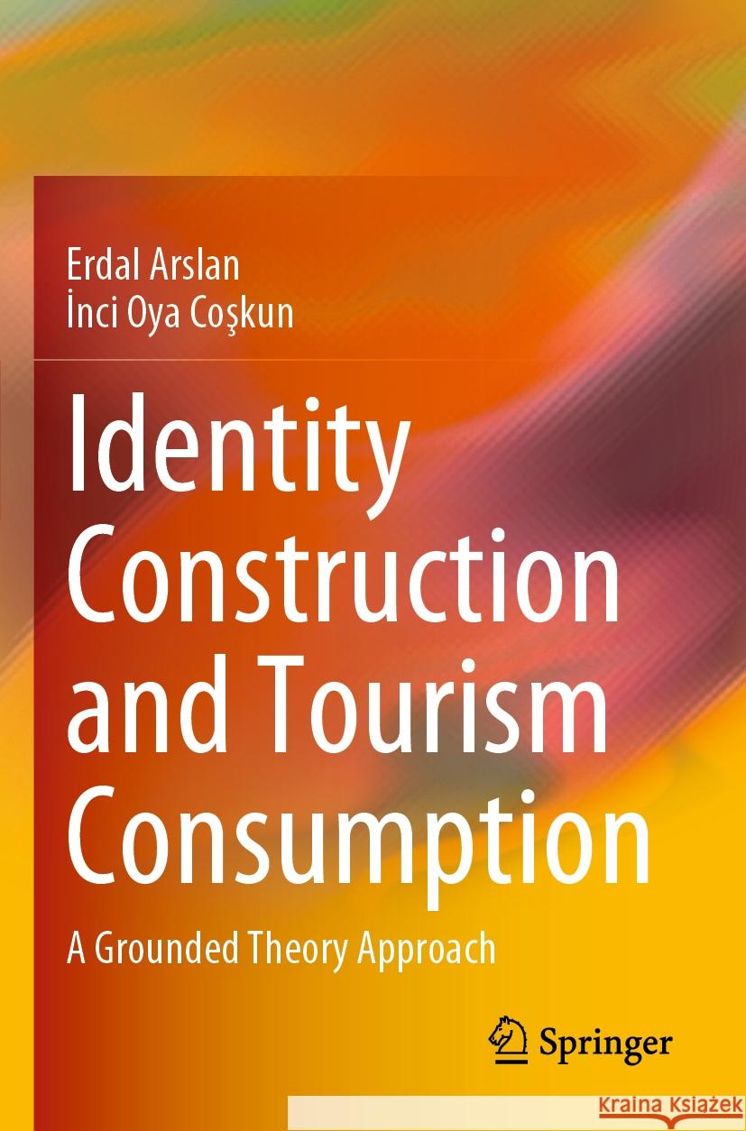 Identity Construction and Tourism Consumption Arslan, Erdal, İnci Oya Coşkun 9789811964046