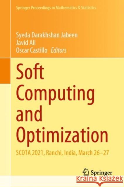 Soft Computing and Optimization: SCOTA 2021, Ranchi, India, March 26–27 Syeda Darakhshan Jabeen Javid Ali Oscar Castillo 9789811964053 Springer