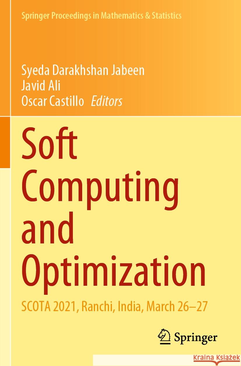 Soft Computing and Optimization: Scota 2021, Ranchi, India, March 26-27 Syeda Darakhshan Jabeen Javid Ali Oscar Castillo 9789811964084 Springer