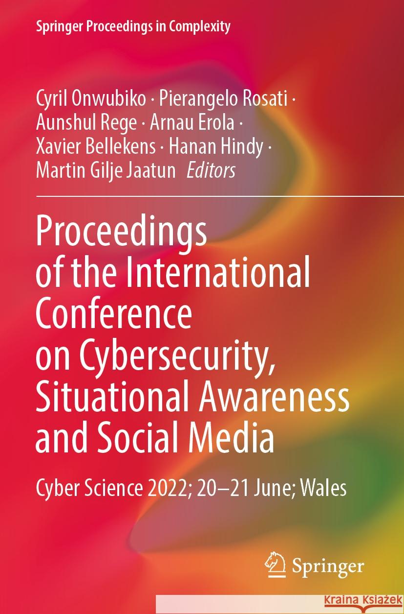 Proceedings of the International Conference on Cybersecurity, Situational Awareness and Social Media: Cyber Science 2022; 20-21 June; Wales Cyril Onwubiko Pierangelo Rosati Aunshul Rege 9789811964169 Springer