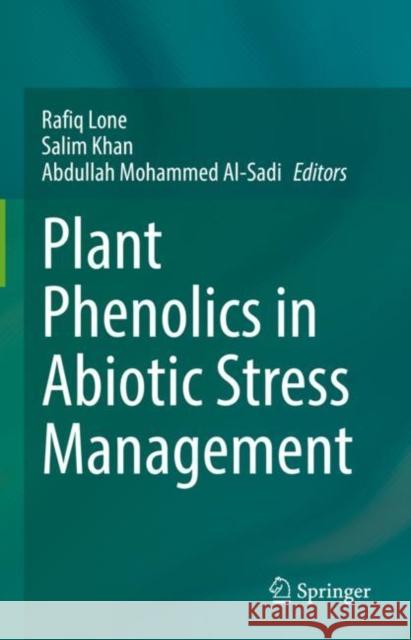 Plant Phenolics in Abiotic Stress Management Rafiq Lone Salim Khan Abdullah Mohamme 9789811964251