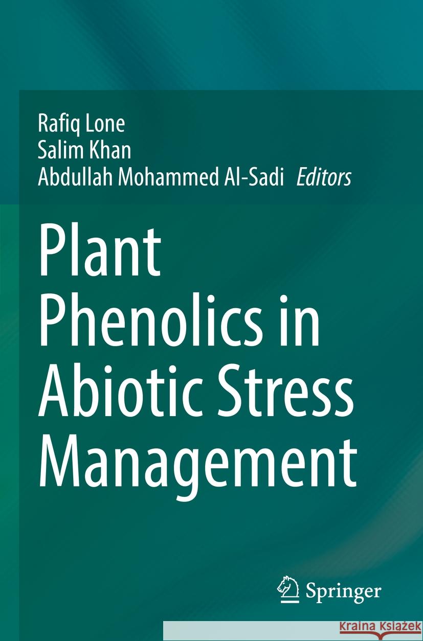 Plant Phenolics in Abiotic Stress Management Rafiq Lone Salim Khan Abdullah Mohamme 9789811964282