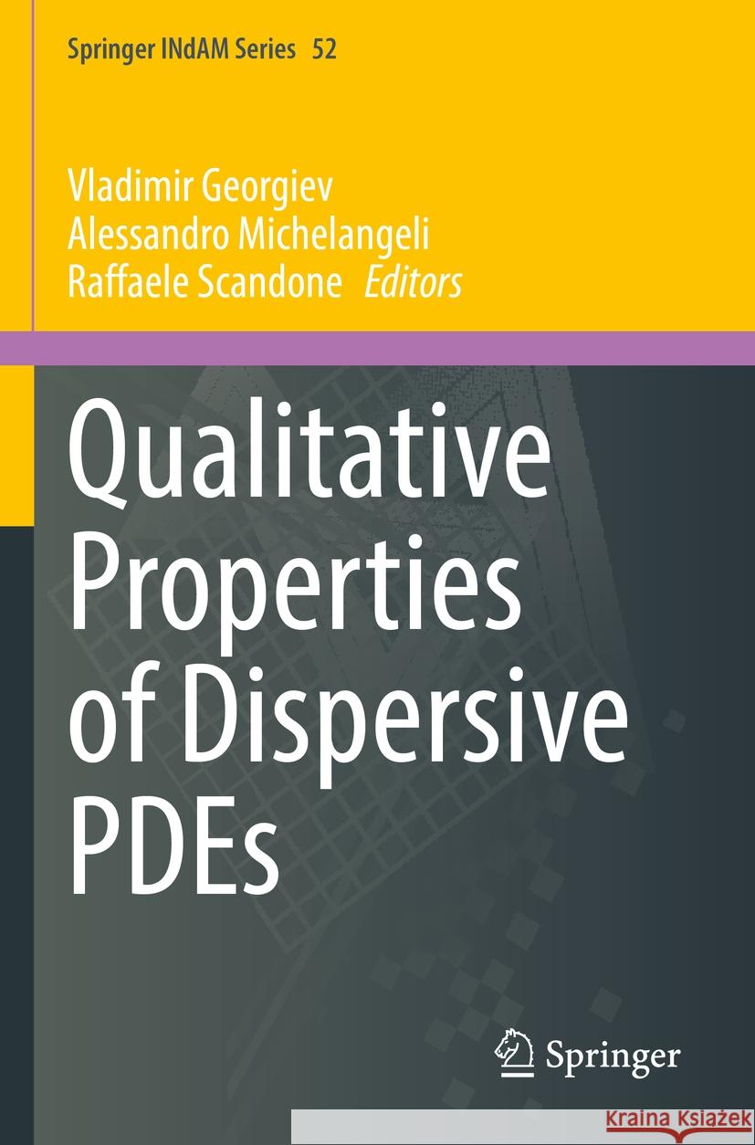 Qualitative Properties of Dispersive Pdes Vladimir Georgiev Alessandro Michelangeli Raffaele Scandone 9789811964367