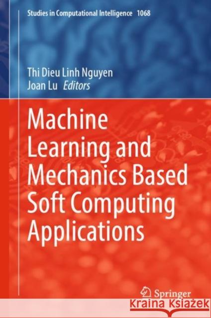 Machine Learning and Mechanics Based Soft Computing Applications Nguyen Th Joan Lu 9789811964497 Springer