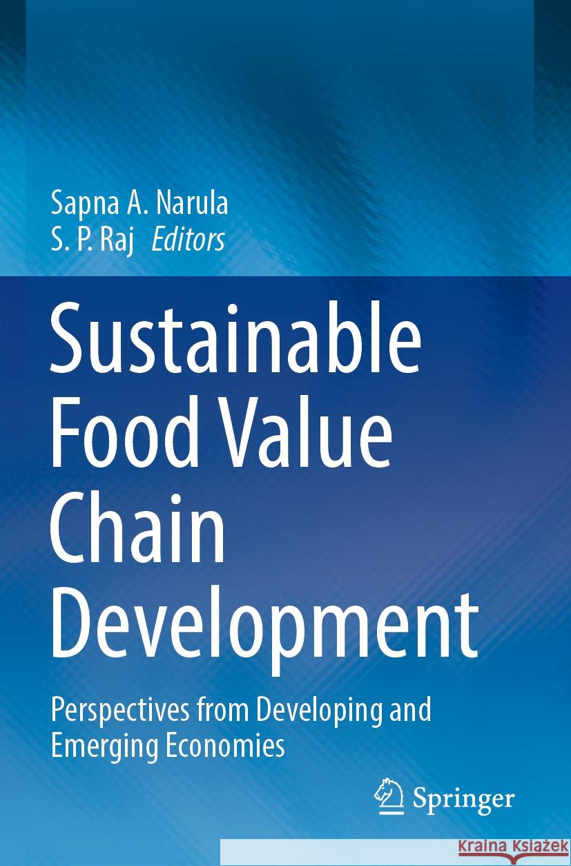 Sustainable Food Value Chain Development: Perspectives from Developing and Emerging Economies Sapna A. Narula S. P. Raj 9789811964565 Springer