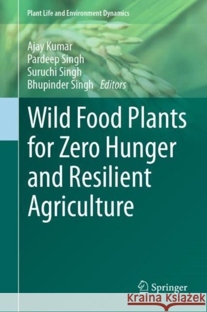 Wild Food Plants for Zero Hunger and Resilient Agriculture Ajay Kumar Pardeep Singh Suruchi Singh 9789811965012 Springer