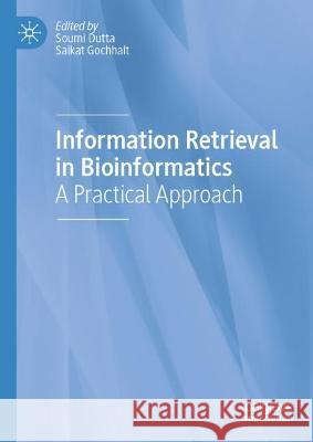 Information Retrieval in Bioinformatics: A Practical Approach Soumi Dutta Saikat Gochhait 9789811965050