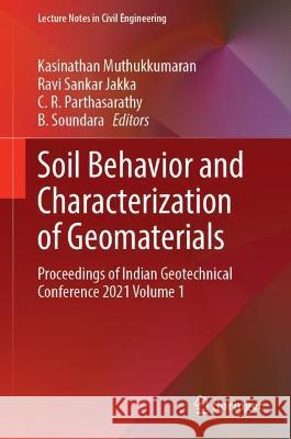 Soil Behavior and Characterization of Geomaterials: Proceedings of Indian Geotechnical Conference 2021 Volume 1 Kasinathan Muthukkumaran Ravi Sankar Jakka C. R. Parthasarathy 9789811965128 Springer